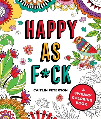 Glücklich wie Hölle: Ein Schimpfwort-Malbuch - Happy as F*ck: A Sweary Coloring Book