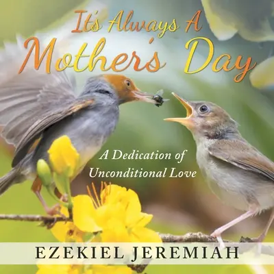 Es ist immer ein Muttertag: Eine Widmung an die bedingungslose Liebe - It's Always a Mother's Day: A Dedication of Unconditional Love