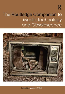 Der Routledge-Begleitband zu Medientechnologie und Obsoleszenz - The Routledge Companion to Media Technology and Obsolescence