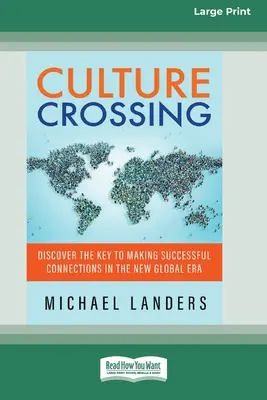 Culture Crossing: Entdecken Sie den Schlüssel zu erfolgreichen Verbindungen in der neuen globalen Ära [Standard Large Print 16 Pt Edition] - Culture Crossing: Discover the Key to Making Successful Connections in the New Global Era [Standard Large Print 16 Pt Edition]