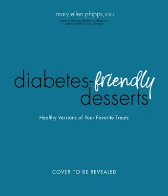 Das Buch Leichte Diabetes-Desserts: Blutzuckerfreundliche Versionen Ihrer Lieblingsspeisen - The Easy Diabetes Desserts Book: Blood Sugar-Friendly Versions of Your Favorite Treats