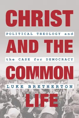 Christus und das gemeinsame Leben: Politische Theologie und das Plädoyer für die Demokratie - Christ and the Common Life: Political Theology and the Case for Democracy