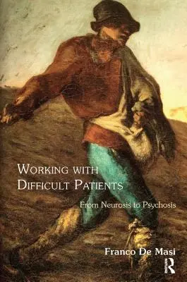 Arbeit mit schwierigen Patienten: Von der Neurose zur Psychose - Working With Difficult Patients: From Neurosis to Psychosis