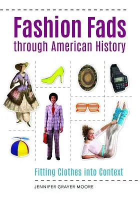 Modetrends in der amerikanischen Geschichte: Kleidung in den Kontext einordnen - Fashion Fads Through American History: Fitting Clothes into Context