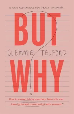 Aber warum?: Wie man knifflige Fragen von Kindern beantwortet und ein ehrliches Gespräch mit sich selbst führt - But Why?: How to Answer Tricky Questions from Kids and Have an Honest Conversation with Yourself