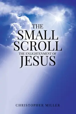 Die kleine Schriftrolle: Die Erleuchtung von Jesus - The Small Scroll: The Enlightenment of Jesus