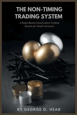 Das Non-Timing Trading System: Ein regelbasiertes konservatives Handelssystem für kleine Konten - The Non-Timing Trading System: A Rules-Based Conservative Trading System for Small Accounts