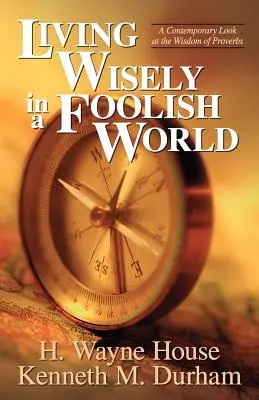 Ein weises Leben in einer törichten Welt: Ein zeitgenössischer Blick auf die Weisheit der Sprüche - Living Wisely in a Foolish World: A Contemporary Look at the Wisdom of Proverbs