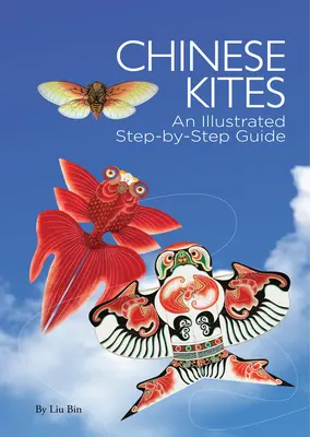 Chinesische Drachen - Eine illustrierte Schritt-für-Schritt-Anleitung - Chinese Kites - An Illustrated Step-by-Step Guide