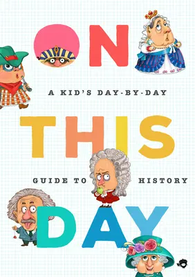 An diesem Tag in der Geschichte: Ein Tag-für-Tag-Führer für Kinder zu 2.675 bedeutsamen Ereignissen - On This Day in History: A Kid's Day-By-Day Guide to 2,675 Significant Events