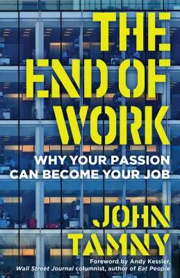 Das Ende der Arbeit: Warum Ihre Leidenschaft Ihr Job werden kann - The End of Work: Why Your Passion Can Become Your Job