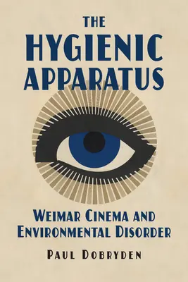 Der hygienische Apparat: Das Weimarer Kino und die Störung der Umwelt - The Hygienic Apparatus: Weimar Cinema and Environmental Disorder