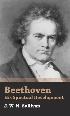 Beethoven - Seine spirituelle Entwicklung - Beethoven - His Spiritual Development