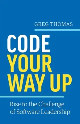 Code Your Way Up: Die Herausforderung der Software-Führerschaft annehmen - Code Your Way Up: Rise to the Challenge of Software Leadership