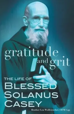 Dankbarkeit und Grit: Das Leben des seligen Solanus Casey - Gratitude and Grit: The Life of Blessed Solanus Casey