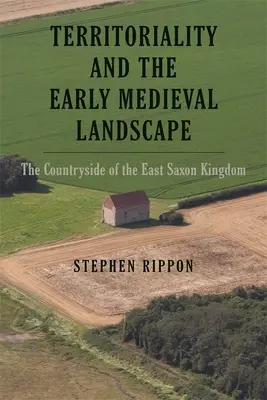 Territorialität und die frühmittelalterliche Landschaft: Die Landschaft des ostsächsischen Königreichs - Territoriality and the Early Medieval Landscape: The Countryside of the East Saxon Kingdom