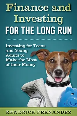 Finanzen und Investitionen auf lange Sicht: Investitionen für junge Erwachsene, um das Beste aus ihrem Geld zu machen - Finance and Investing for the Long Run: Investing for Young Adults to Make the Most of Their Money