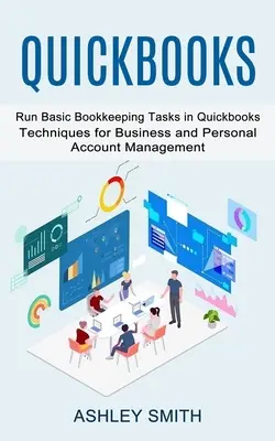 Quickbooks: Grundlegende Buchhaltungsaufgaben in Quickbooks ausführen (Techniken für die Verwaltung von Geschäfts- und Privatkonten) - Quickbooks: Run Basic Bookkeeping Tasks in Quickbooks (Techniques for Business and Personal Account Management)