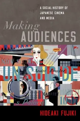 Publikum schaffen: Eine Sozialgeschichte des japanischen Kinos und der Medien - Making Audiences: A Social History of Japanese Cinema and Media