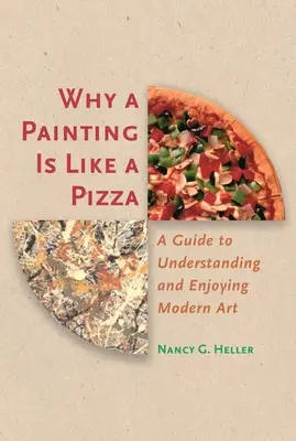 Warum ein Gemälde wie eine Pizza ist: Ein Leitfaden zum Verstehen und Genießen moderner Kunst - Why a Painting Is Like a Pizza: A Guide to Understanding and Enjoying Modern Art