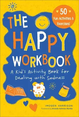 Das Happy Workbook: Ein Aktivitätsbuch für Kinder zum Umgang mit Traurigkeit, Band 2 - The Happy Workbook: A Kid's Activity Book for Dealing with Sadnessvolume 2