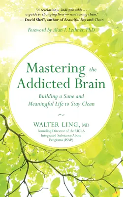 Das süchtige Gehirn meistern: Ein gesundes und sinnvolles Leben aufbauen, um clean zu bleiben - Mastering the Addicted Brain: Building a Sane and Meaningful Life to Stay Clean