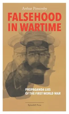 Falschheit in der Kriegszeit: Propaganda-Lügen des Ersten Weltkriegs - Falsehood in Wartime: Propaganda Lies of the First World War