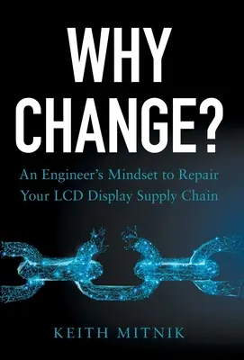 Warum ändern? Die Denkweise eines Ingenieurs für die Reparatur Ihrer LCD-Display-Lieferkette - Why Change?: An Engineer's Mindset to Repair Your LCD Display Supply Chain