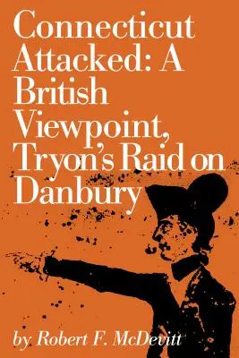 Connecticut wird angegriffen: Tryons Überfall auf Danbury aus britischer Sicht - Connecticut Attacked: A British Viewpoint, Tryon's Raid on Danbury