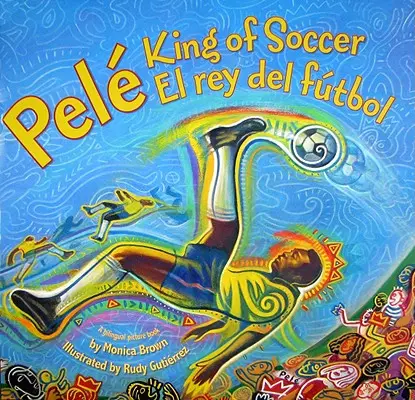 Pelé, König des Fußballs/Pelé, El Rey del Futbol: Zweisprachig spanisch-englisch - Pele, King of Soccer/Pele, El Rey del Futbol: Bilingual Spanish-English