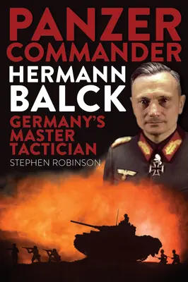 Panzerkommandant Hermann Balck: Deutschlands Meistertaktiker - Panzer Commander Hermann Balck: Germany's Master Tactician