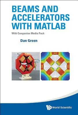 Strahlen und Beschleuniger mit MATLAB (mit Companion Media Pack) - Beams and Accelerators with MATLAB (with Companion Media Pack)