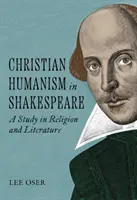 Christlicher Humanismus bei Shakespeare: Eine Studie zu Religion und Literatur - Christian Humanism in Shakespeare: A Study in Religion and Literature