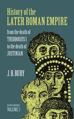 Geschichte des späteren Römischen Reiches, Band 2: Vom Tod des Theodosius I. bis zum Tod Justinians - History of the Later Roman Empire, Vol. 2: From the Death of Theodosius I to the Death of Justinian