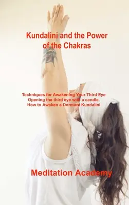 Kundalini und die Kraft der Chakren: Techniken zur Erweckung des dritten Auges Öffnen des dritten Auges mit einer Kerze. Wie man eine schlafende Kundalini erweckt - Kundalini and the Power of the Chakras: Techniques for Awakening Your Third Eye Opening the third eye with a candle. How to Awaken a Dormant Kundalini