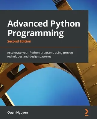 Fortgeschrittene Python-Programmierung - Zweite Auflage: Beschleunigen Sie Ihre Python-Programme mit bewährten Techniken und Entwurfsmustern - Advanced Python Programming - Second Edition: Accelerate your Python programs using proven techniques and design patterns