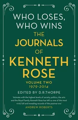 Wer verliert, wer gewinnt: Die Tagebücher von Kenneth Rose: Band zwei 1979-2014 - Who Loses, Who Wins: The Journals of Kenneth Rose: Volume Two 1979-2014