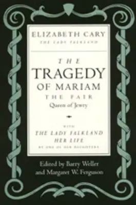 Die Tragödie der Mariam, der schönen Königin des Judentums: Mit der Lady Falkland: Ihr Leben, von einer ihrer Töchter - The Tragedy of Mariam, the Fair Queen of Jewry: With the Lady Falkland: Her Life, by One of Her Daughters