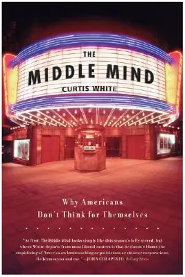 Der mittlere Verstand: Warum Amerikaner nicht selbständig denken - The Middle Mind: Why Americans Don't Think for Themselves