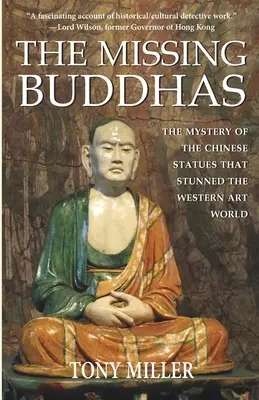 Die verschwundenen Buddhas: Das Geheimnis der chinesischen Buddhastatuen, die die westliche Kunstwelt in Erstaunen versetzten - The Missing Buddhas: The mystery of the Chinese Buddhist statues that stunned the Western art world