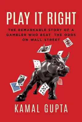 Spiel es richtig: Die bemerkenswerte Geschichte eines Glücksspielers, der die Chancen an der Wall Street übertraf - Play It Right: The Remarkable Story of a Gambler Who Beat the Odds on Wall Street