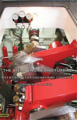 Die Dampfmaschine und die Turbine - Ein Lehrbuch für Ingenieurschulen - The Steam Engine and Turbine - A Text Book for Engineering Colleges