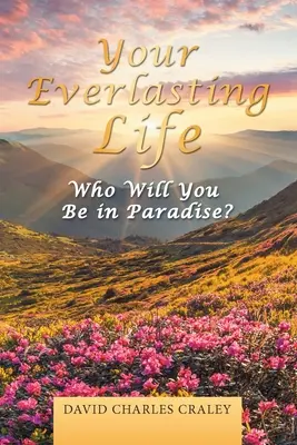 Dein ewiges Leben: Wer wirst du im Paradies sein? - Your Everlasting Life: Who Will You Be in Paradise?
