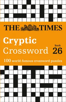 The Times Crosswords - The Times Cryptic Crossword Buch 26: 100 weltberühmte Kreuzworträtsel - The Times Crosswords - The Times Cryptic Crossword Book 26: 100 World-Famous Crossword Puzzles