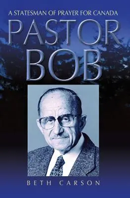 Pastor Bob: Ein Staatsmann des Gebets für Kanada - Pastor Bob: A Statesman of Prayer for Canada