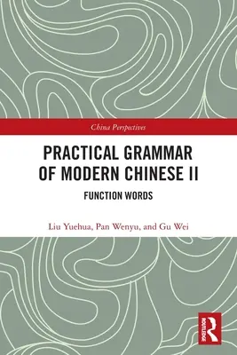 Praktische Grammatik des modernen Chinesisch II: Funktionswörter - Practical Grammar of Modern Chinese II: Function Words
