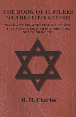 Das Buch der Jubiläen - Oder, die kleine Genesis - Übersetzt aus dem äthiopischen Text des Herausgebers und herausgegeben, mit Einleitung, Anmerkungen und Indizes - The Book of Jubilees - Or, the Little Genesis - Translated from the Editor's Ethiopic Text and Edited, with Introduction, Notes and Indices