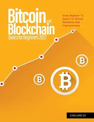 Bitcoin- und Blockchain-Grundlagen für Anfänger 2022: Vom Anfänger zum Experten für Bitcoin, Blockchain und Kryptowährungen - Bitcoin And Blockchain Basics for Beginners 2022: From Beginner To Expert In Bitcoin Blockchain And Cryptocurrency