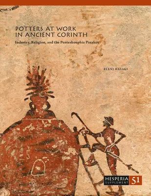 Töpfer bei der Arbeit im antiken Korinth: Industrie, Religion und die Penteskouphia Pinakes - Potters at Work in Ancient Corinth: Industry, Religion, and the Penteskouphia Pinakes