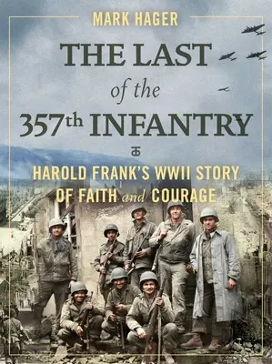 Der Letzte der 357. Infanterie: Harold Franks Geschichte von Glaube und Mut im Zweiten Weltkrieg - The Last of the 357th Infantry: Harold Frank's WWII Story of Faith and Courage